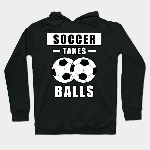 Soccer Takes Balls - Funny Hoodie by DesignWood-Sport